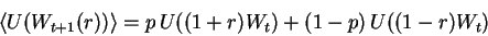 \begin{displaymath}\left\langle{U(W_{t+1}(r))}\right\rangle = p\,U((1+r)W_t) + (1-p)\,U((1-r)W_t)

\end{displaymath}