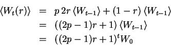 \begin{eqnarray*}\left\langle{W_t(r)}\right\rangle & = & p\,2r\left\langle{W_{t-...

...eft\langle{W_{t-1}}\right\rangle \\

& = & ((2 p-1)r + 1)^t W_0

\end{eqnarray*}