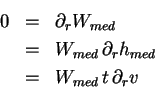 \begin{eqnarray*}0 & = & \partial_r W_{med} \\

& = & W_{med}\,\partial_r h_{med} \\

& = & W_{med}\,t\,\partial_r v

\end{eqnarray*}