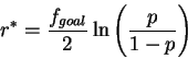 \begin{displaymath}r^* = \frac{f_{goal}}{2} \ln \left( \frac{p}{1-p} \right)

\end{displaymath}