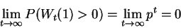 \begin{displaymath}\lim_{t\rightarrow\infty} P(W_t(1)>0) = \lim_{t\rightarrow\infty} p^t = 0

\end{displaymath}